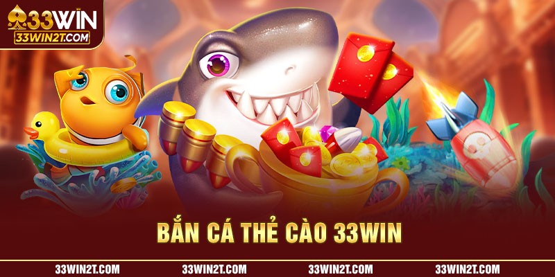 bắn cá thẻ cào 33win