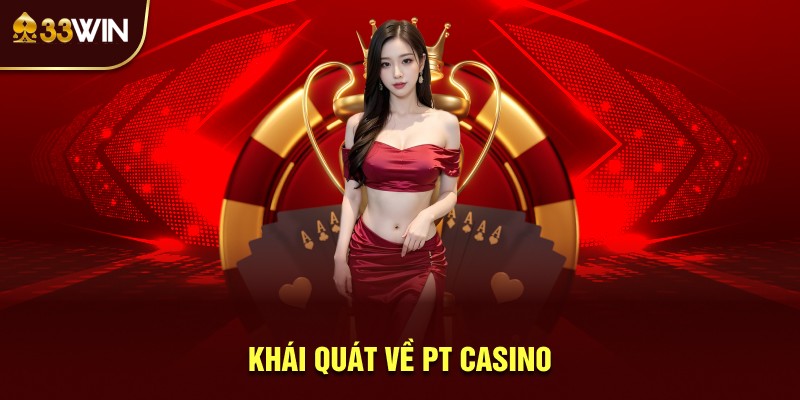 Khái quát về PT Casino