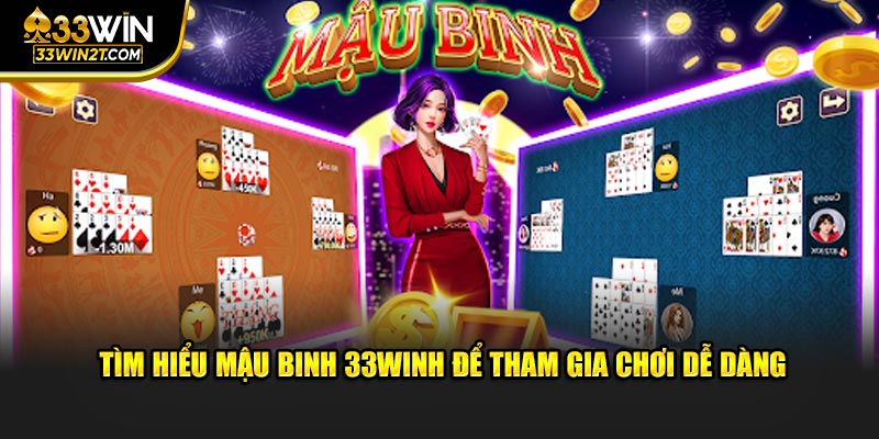 Tìm hiểu Mậu Binh 33Win để tham gia chơi dễ dàng