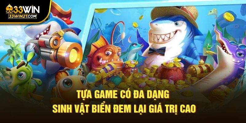 Tựa game có đa dạng sinh vật biển đem lại giá trị cao